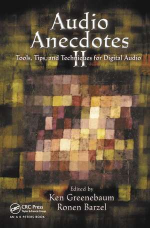 Audio Anecdotes II: Tools, Tips, and Techniques for Digital Audio de Ken Greenebaum