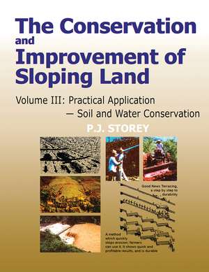 Conservation and Improvement of Sloping Lands, Volume 3: Practical Application - Soil and Water Conservation de P. J. Storey