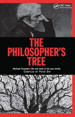 The Philosopher's Tree: A Selection of Michael Faraday's Writings de Peter Day