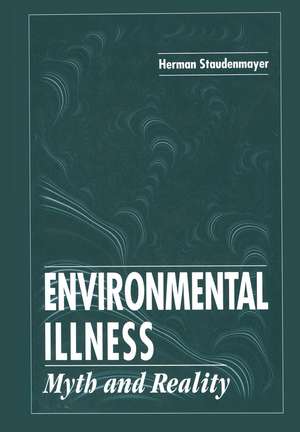 Environmental Illness: Myth & Reality de Herman Staudenmayer