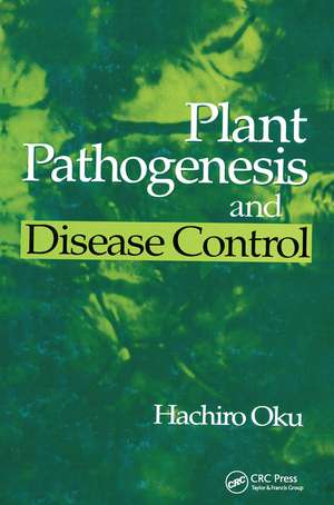 Plant Pathogenesis and Disease Control de Hachiro Oku