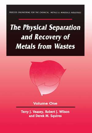 The Physical Separation and Recovery of Metals from Waste, Volume One de Alan Veasey