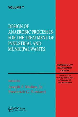 Design of Anaerobic Processes for Treatment of Industrial and Muncipal Waste, Volume VII de Joseph Malina