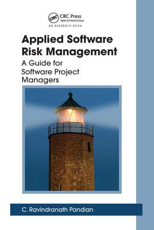 Applied Software Risk Management: A Guide for Software Project Managers de C. Ravindranath Pandian