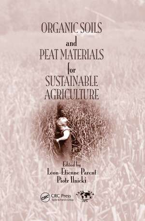 Organic Soils and Peat Materials for Sustainable Agriculture de Leon Etienne Parent