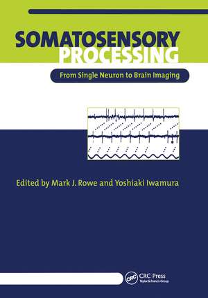 Somatosensory Processing: From Single Neuron to Brain Imaging de Mark Rowe