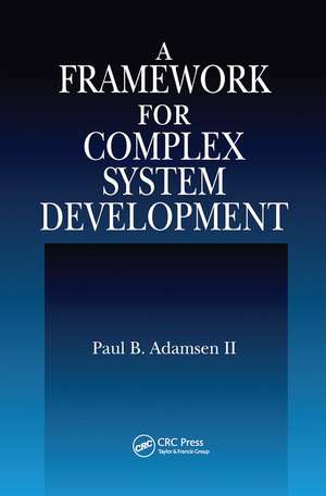 A Framework for Complex System Development de Paul B. Adamsen II