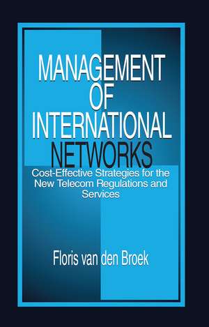 Management of International Networks: Cost-Effective Strategies for the New Telecom Regulations and Services de Floris van den Broek