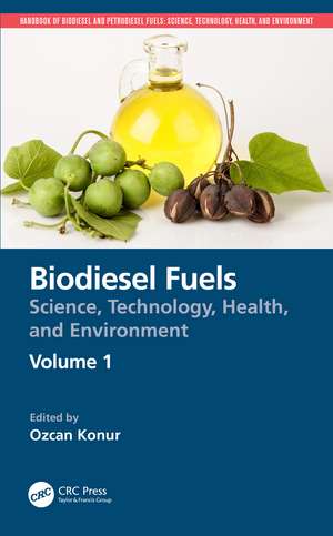 Biodiesel Fuels: Science, Technology, Health, and Environment de Ozcan Konur