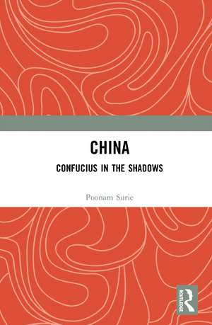 China: Confucius in the Shadows de Poonam Surie