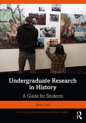 Undergraduate Research in History: A Guide for Students de Molly Todd