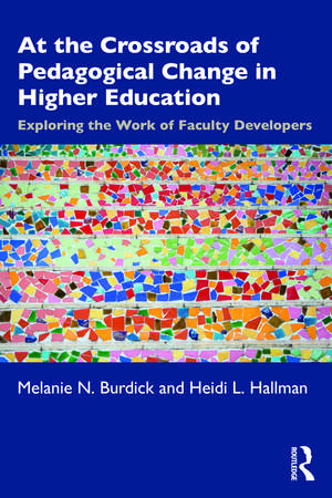 At the Crossroads of Pedagogical Change in Higher Education: Exploring the Work of Faculty Developers de Melanie N. Burdick