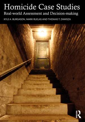 Homicide Case Studies: Real World Assessment and Decision-making de Kyle A. Burgason