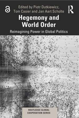 Hegemony and World Order: Reimagining Power in Global Politics de Piotr Dutkiewicz