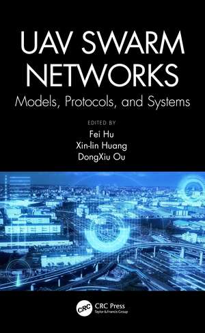 UAV Swarm Networks: Models, Protocols, and Systems de Fei Hu