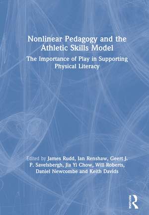 Nonlinear Pedagogy and the Athletic Skills Model: The Importance of Play in Supporting Physical Literacy de James Rudd