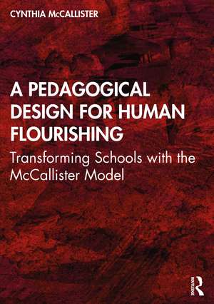 A Pedagogical Design for Human Flourishing: Transforming Schools with the McCallister Model de Cynthia McCallister