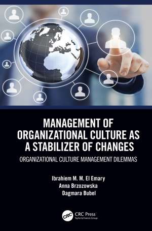 Management of Organizational Culture as a Stabilizer of Changes: Organizational Culture Management Dilemmas de Ibrahiem M. M. El Emary