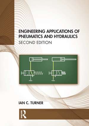 Engineering Applications of Pneumatics and Hydraulics de Ian C. Turner