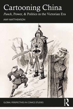 Cartooning China: Punch, Power, & Politics in the Victorian Era de Amy Matthewson