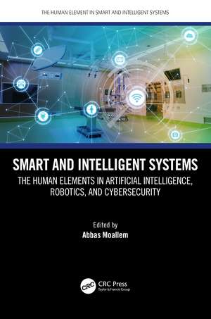 Smart and Intelligent Systems: The Human Elements in Artificial Intelligence, Robotics, and Cybersecurity de Abbas Moallem