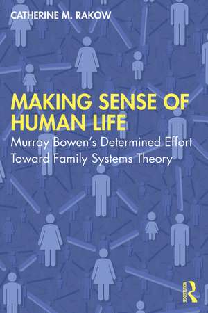 Making Sense of Human Life: Murray Bowen’s Determined Effort Toward Family Systems Theory de Catherine M. Rakow