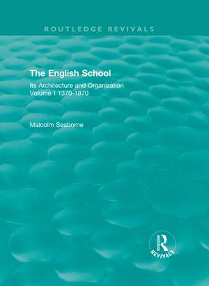 The English School: Its Architecture and Organization 1370-1870 de Malcolm Seaborne