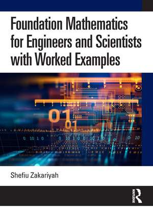 Foundation Mathematics for Engineers and Scientists with Worked Examples de Shefiu Zakariyah