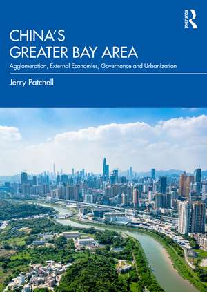 China’s Greater Bay Area: Agglomeration, External Economies, Governance and Urbanization de Jerry Patchell