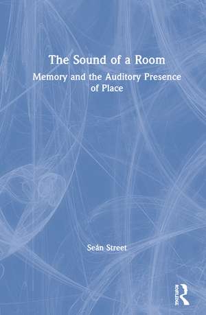 The Sound of a Room: Memory and the Auditory Presence of Place de Seán Street