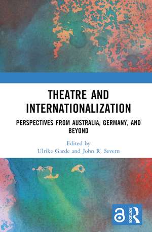 Theatre and Internationalization: Perspectives from Australia, Germany, and Beyond de Ulrike Garde