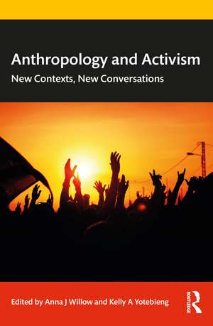 Anthropology and Activism: New Contexts, New Conversations de Anna J Willow