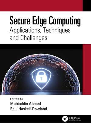 Secure Edge Computing: Applications, Techniques and Challenges de Mohiuddin Ahmed