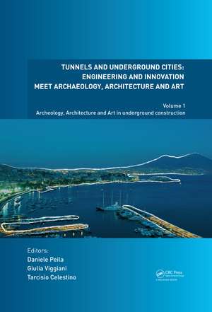 Tunnels and Underground Cities. Engineering and Innovation Meet Archaeology, Architecture and Art: Volume 1: Archaeology, Architecture and Art in Underground Construction de Daniele Peila