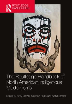 The Routledge Handbook of North American Indigenous Modernisms de Kirby Brown