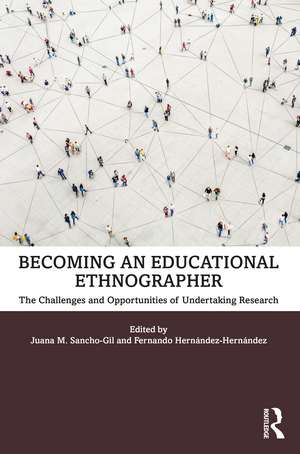 Becoming an Educational Ethnographer: The Challenges and Opportunities of Undertaking Research de Juana M. Sancho-Gil