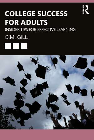 College Success for Adults: Insider Tips for Effective Learning de C.M. Gill