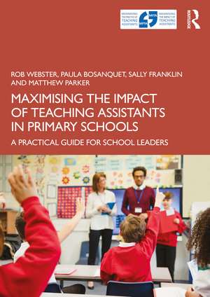 Maximising the Impact of Teaching Assistants in Primary Schools: A Practical Guide for School Leaders de Rob Webster