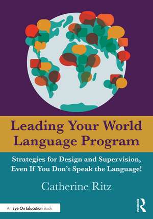 Leading Your World Language Program: Strategies for Design and Supervision, Even If You Don’t Speak the Language! de Catherine Ritz