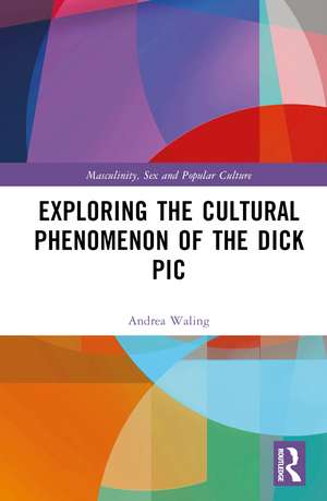 Exploring the Cultural Phenomenon of the Dick Pic de Andrea Waling