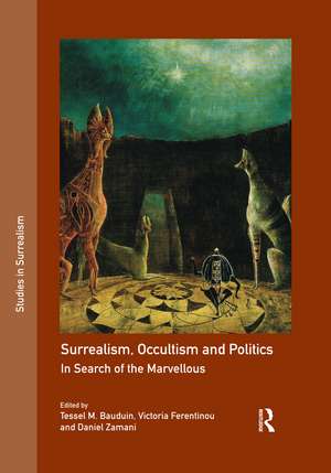 Surrealism, Occultism and Politics: In Search of the Marvellous de Tessel M. Bauduin