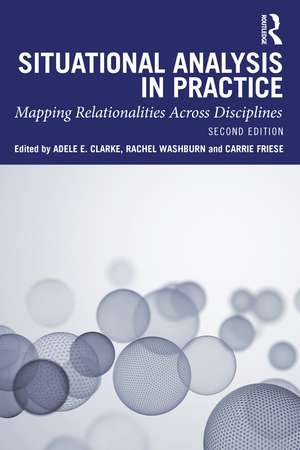 Situational Analysis in Practice: Mapping Relationalities Across Disciplines de Adele E. Clarke