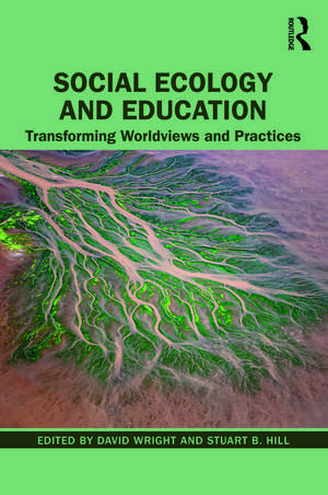 Social Ecology and Education: Transforming Worldviews and Practices de David Wright