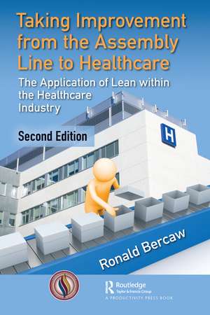 Taking Improvement from the Assembly Line to Healthcare: The Application of Lean within the Healthcare Industry de Ronald G. Bercaw