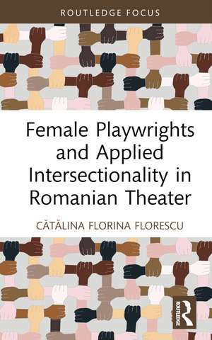 Female Playwrights and Applied Intersectionality in Romanian Theater de Cătălina Florina Florescu