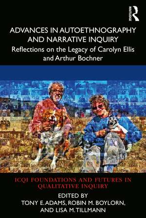 Advances in Autoethnography and Narrative Inquiry: Reflections on the Legacy of Carolyn Ellis and Arthur Bochner de Tony E. Adams