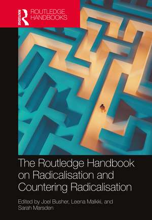 The Routledge Handbook on Radicalisation and Countering Radicalisation de Joel Busher