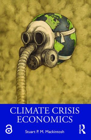 Climate Crisis Economics de Stuart P. M. Mackintosh