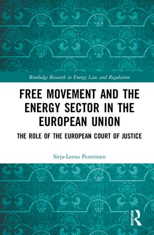 Free Movement and the Energy Sector in the European Union: The Role of the European Court of Justice de Sirja-Leena Penttinen