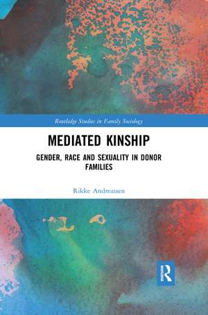 Mediated Kinship: Gender, Race and Sexuality in Donor Families de Rikke Andreassen